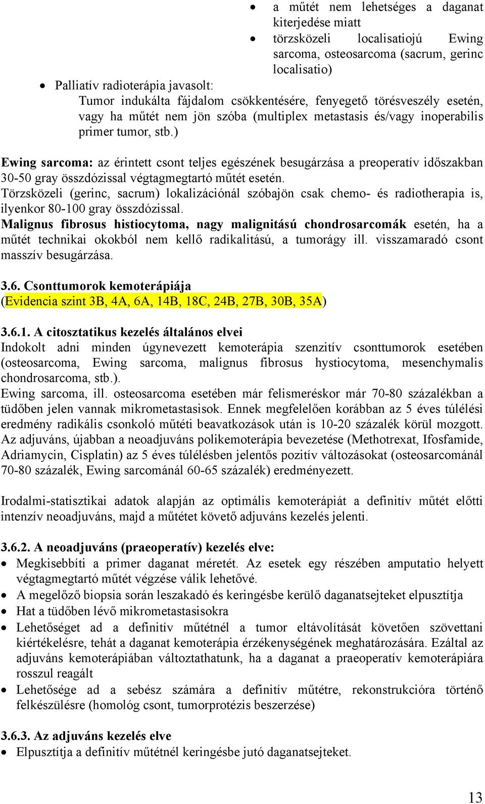 ) Ewing sarcoma: az érintett csont teljes egészének besugárzása a preoperatív időszakban 30-50 gray összdózissal végtagmegtartó műtét esetén.