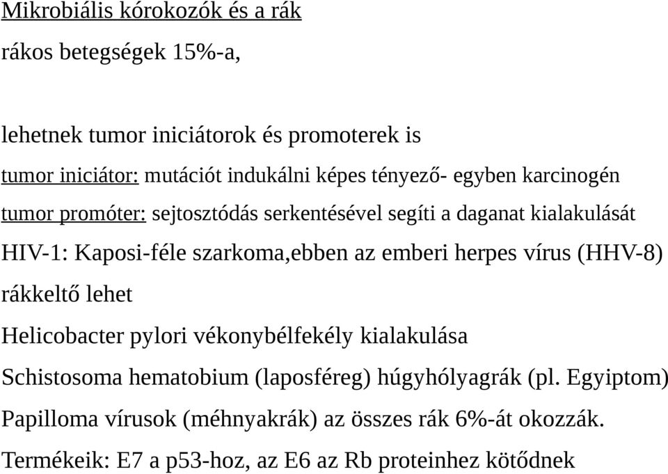 szarkoma,ebben az emberi herpes vírus (HHV-8) rákkeltő lehet Helicobacter pylori vékonybélfekély kialakulása Schistosoma hematobium