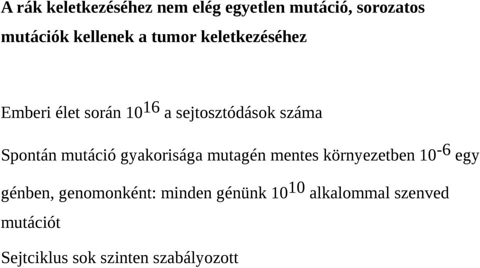 mutáció gyakorisága mutagén mentes környezetben 10-6 egy génben, genomonként: