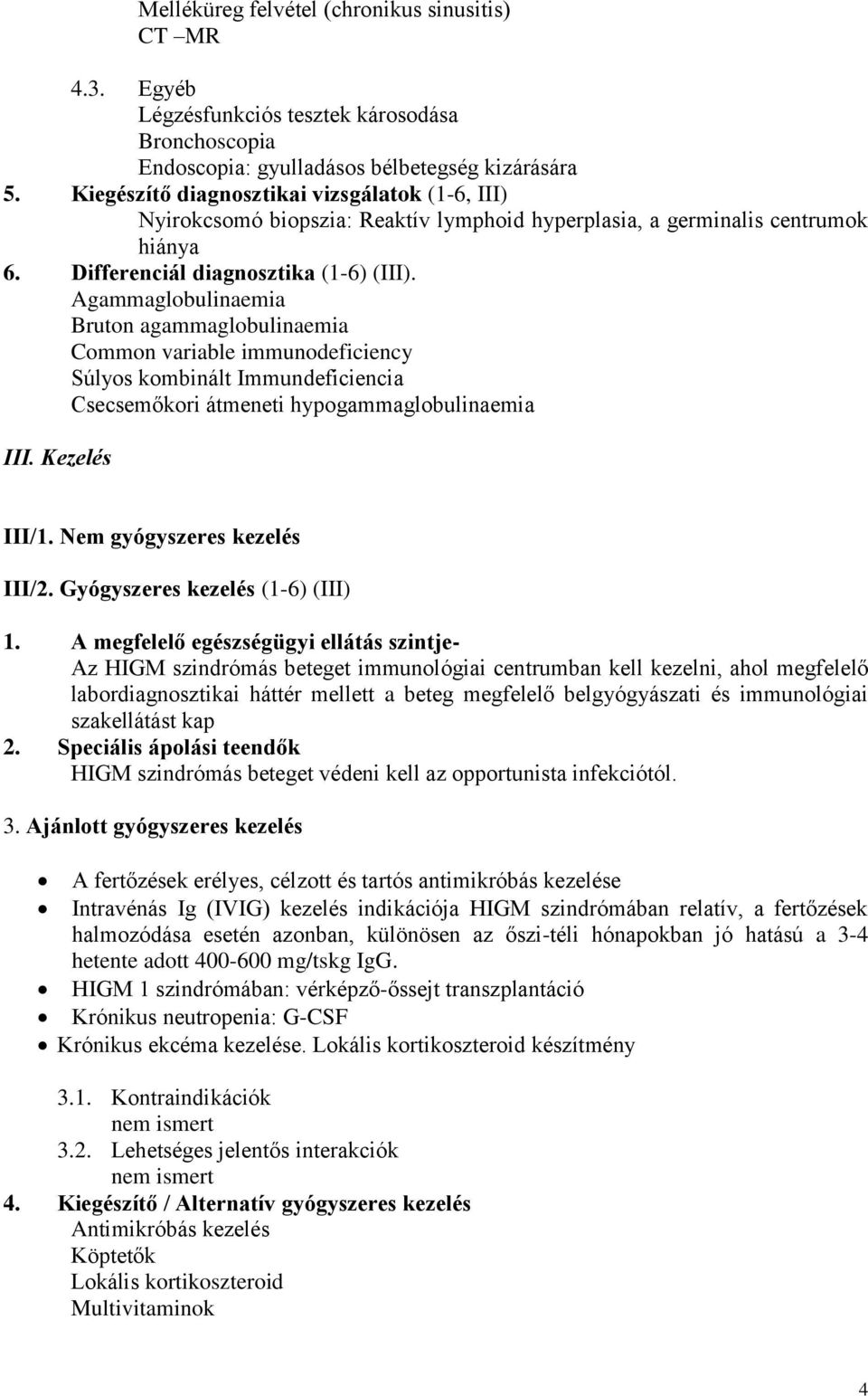 Agammaglobulinaemia Bruton agammaglobulinaemia Common variable immunodeficiency Súlyos kombinált Immundeficiencia Csecsemőkori átmeneti hypogammaglobulinaemia III. Kezelés III/1.