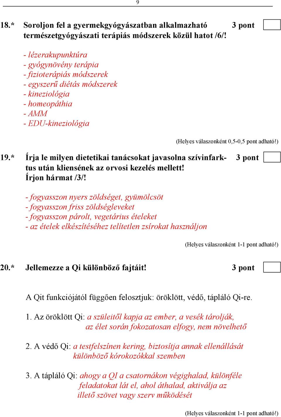 * Írja le milyen dietetikai tanácsokat javasolna szívinfark- 3 pont tus után kliensének az orvosi kezelés mellett! Írjon hármat /3/!