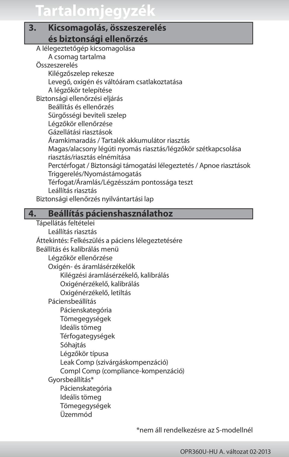 telepítése Biztonsági ellenőrzési eljárás Beállítás és ellenőrzés Sürgősségi beviteli szelep Légzőkör ellenőrzése Gázellátási riasztások Áramkimaradás / Tartalék akkumulátor riasztás Magas/alacsony