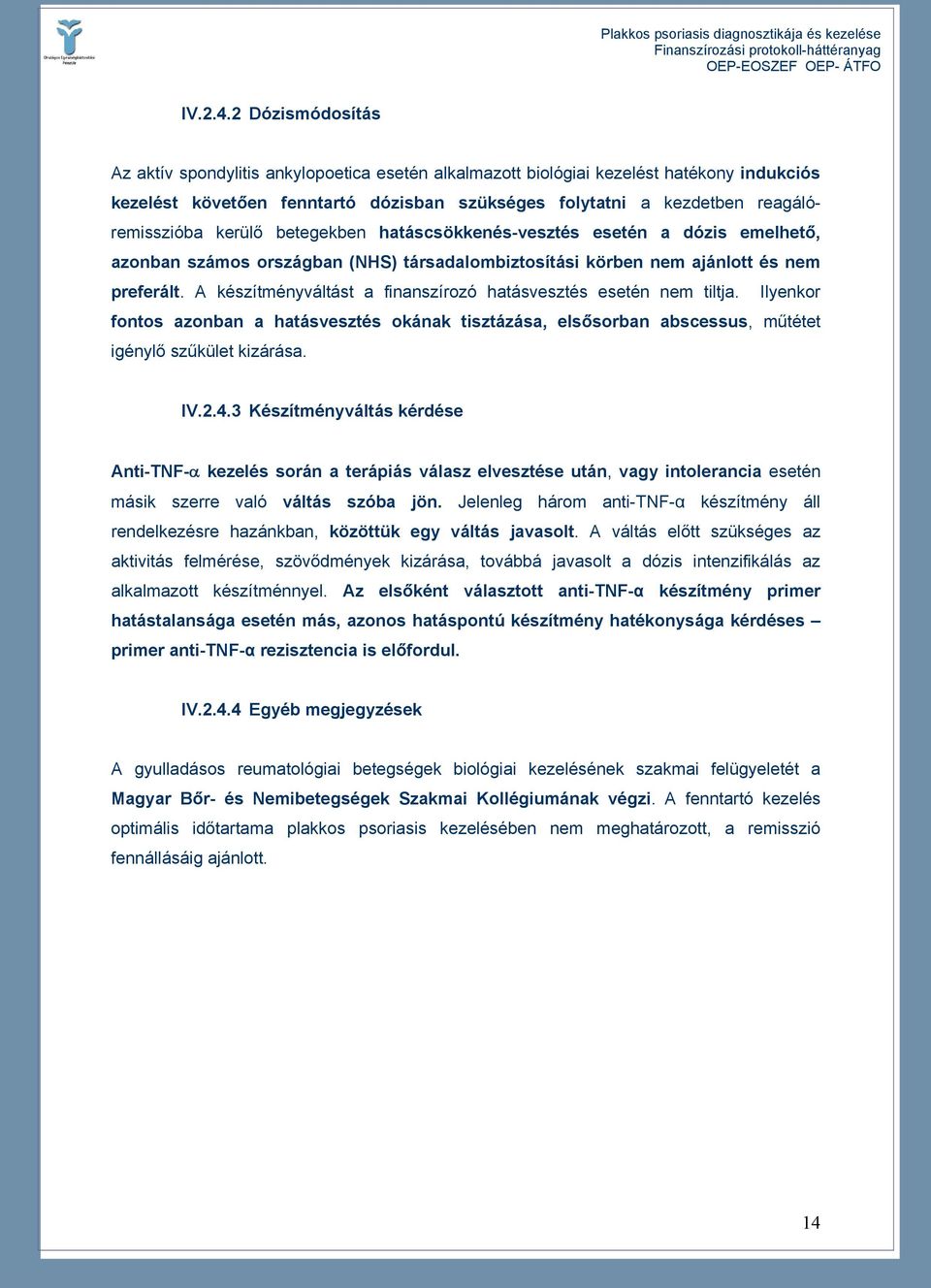 kerülő betegekben hatáscsökkenés-vesztés esetén a dózis emelhető, azonban számos országban (NHS) társadalombiztosítási körben nem ajánlott és nem preferált.