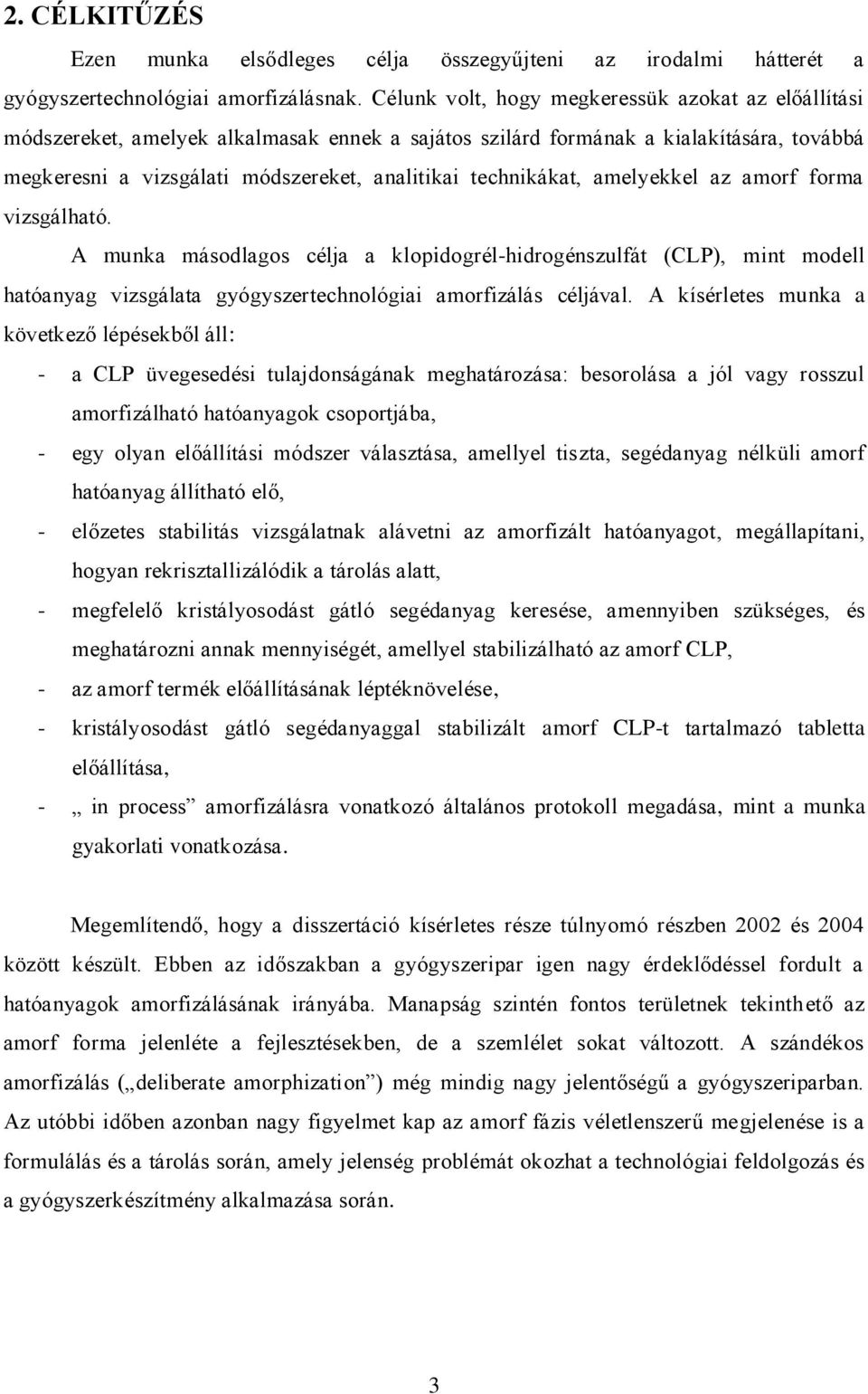 technikákat, amelyekkel az amorf forma vizsgálható. A munka másodlagos célja a klopidogrél-hidrogénszulfát (CLP), mint modell hatóanyag vizsgálata gyógyszertechnológiai amorfizálás céljával.