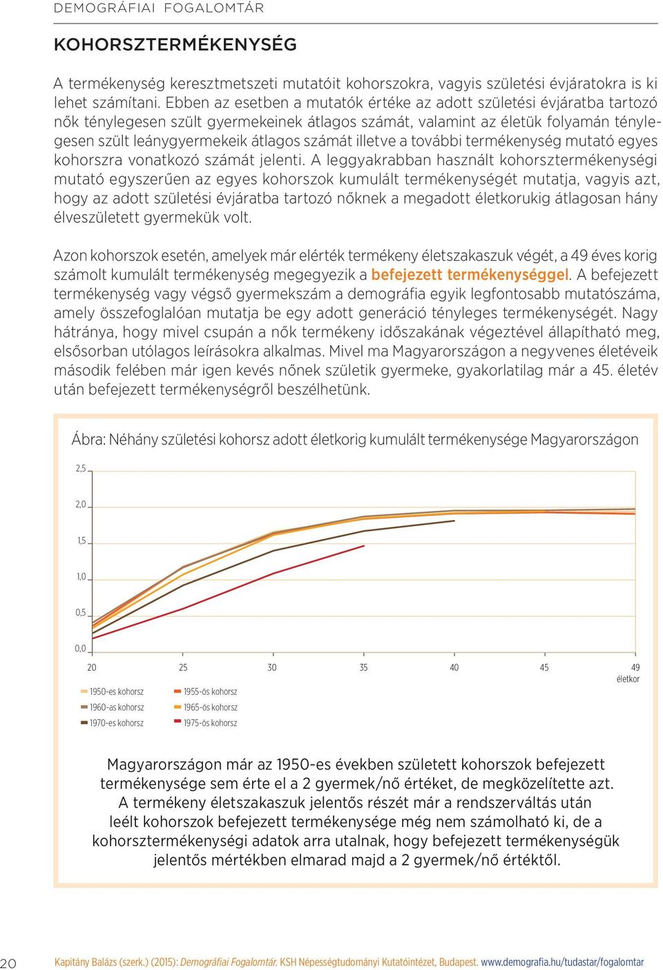 illetve a további termékenység mutató egyes kohorszra vonatkozó számát jelenti.