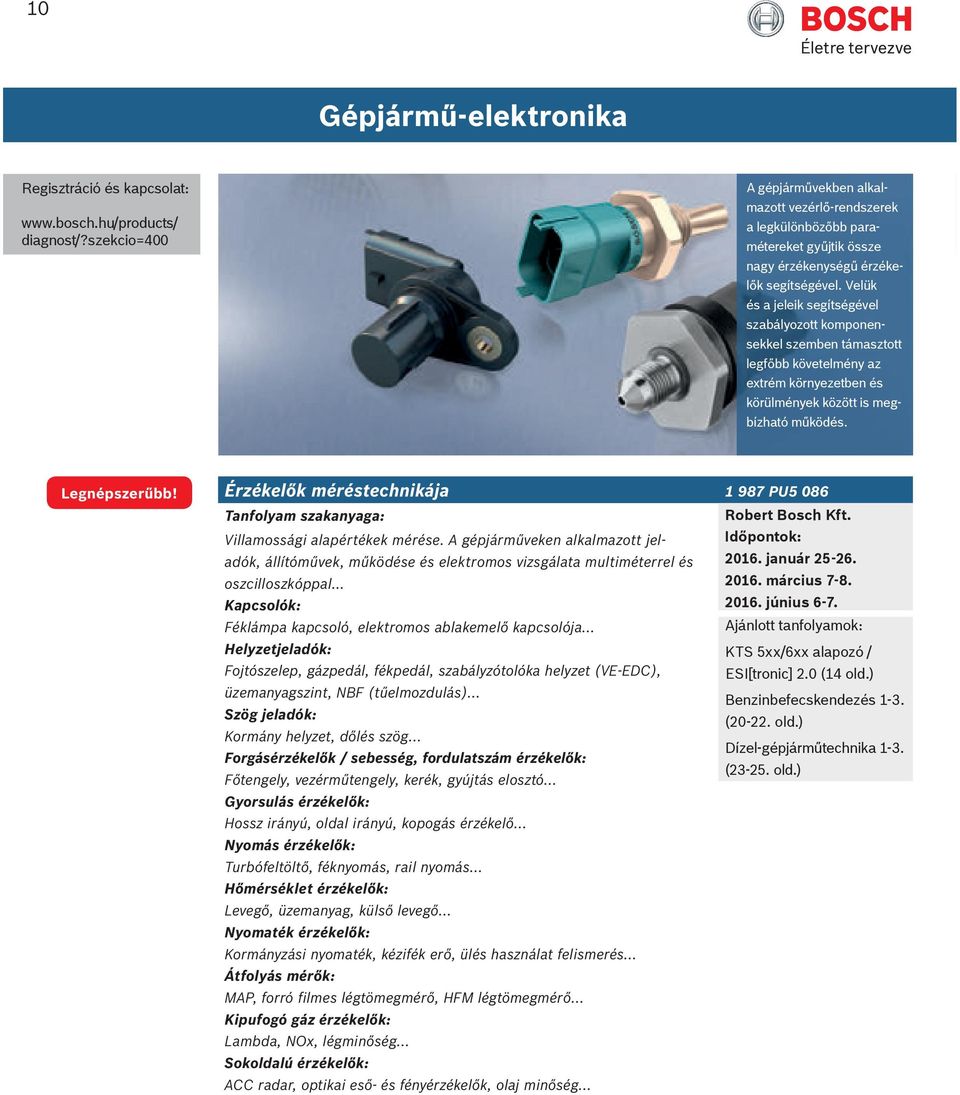 Érzékelők méréstechnikája 1 987 PU5 086 Villamossági alapértékek mérése. A gépjárműveken alkalmazott jeladók, állítóművek, működése és elektromos vizsgálata multiméterrel és 2016. január 25-26.