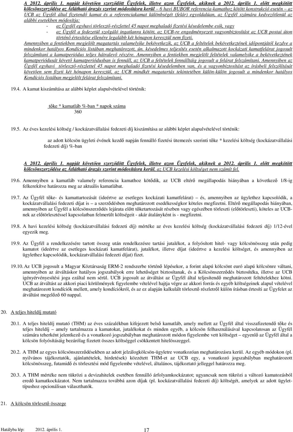 előtt megkötött kölcsönszerződése az Átlátható árazás szerint módosításra kerül 6 havi BUBOR referencia-kamathoz kötött konstrukció esetén az UCB az Ügyfél által fizetendő kamat és a referenciakamat