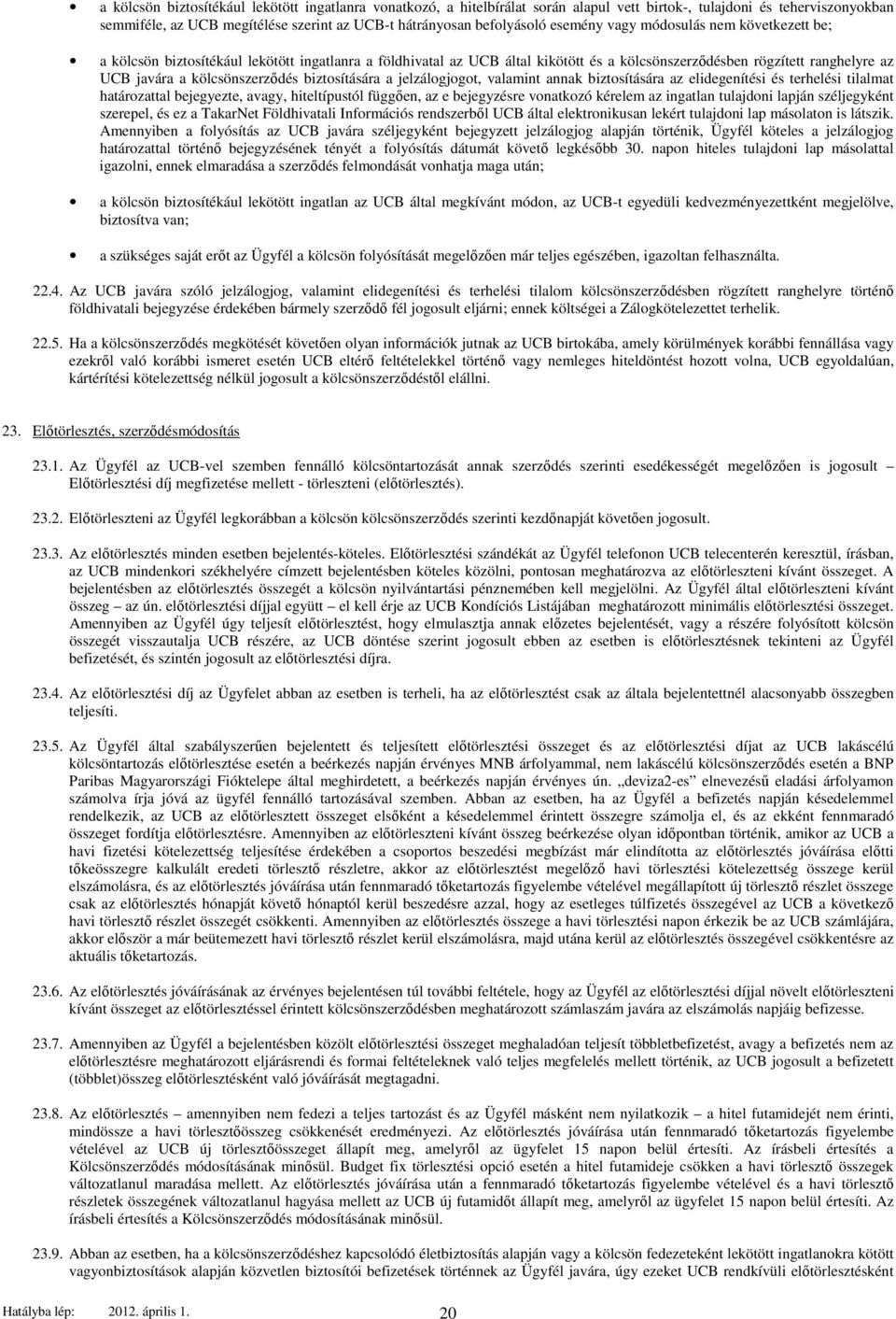 kölcsönszerződés biztosítására a jelzálogjogot, valamint annak biztosítására az elidegenítési és terhelési tilalmat határozattal bejegyezte, avagy, hiteltípustól függően, az e bejegyzésre vonatkozó