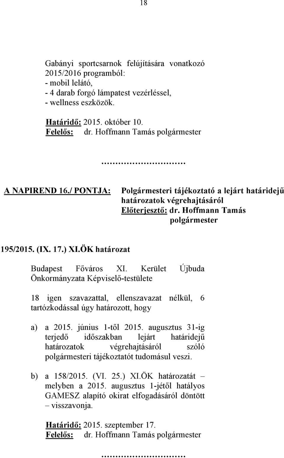 ÖK határozat 18 igen szavazattal, ellenszavazat nélkül, 6 tartózkodással úgy határozott, hogy a) a 2015. június 1-től 2015.