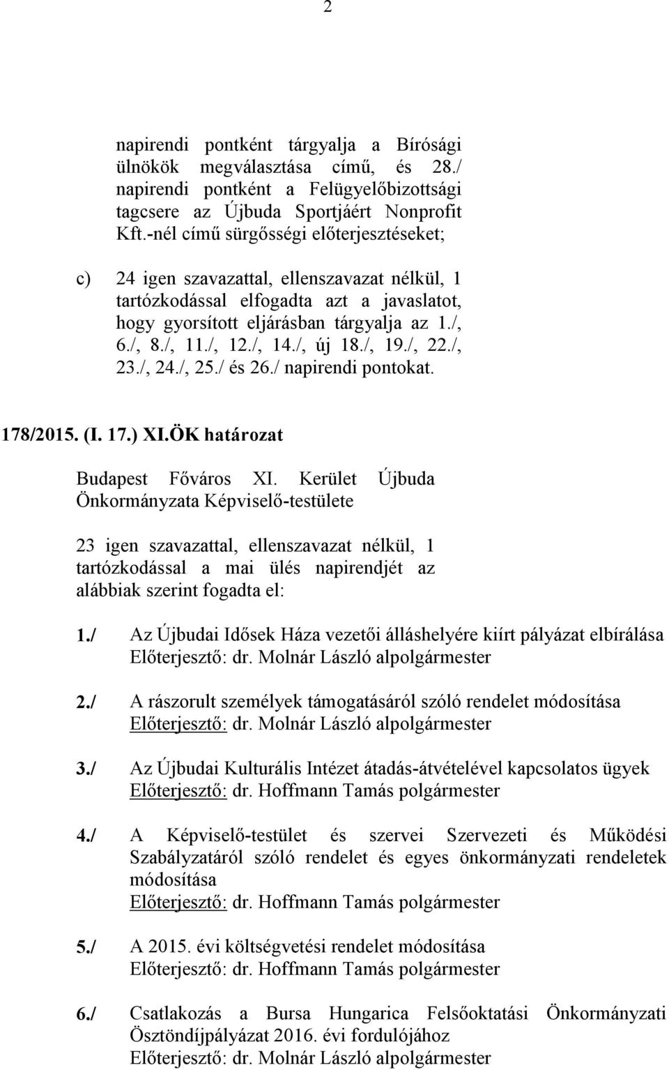/, 14./, új 18./, 19./, 22./, 23./, 24./, 25./ és 26./ napirendi pontokat. 178/2015. (I. 17.) XI.