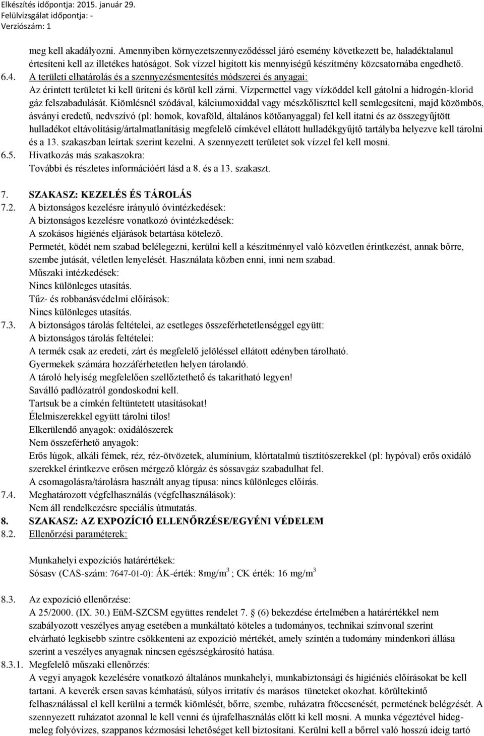A területi elhatárolás és a szennyezésmentesítés módszerei és anyagai: Az érintett területet ki kell üríteni és körül kell zárni.