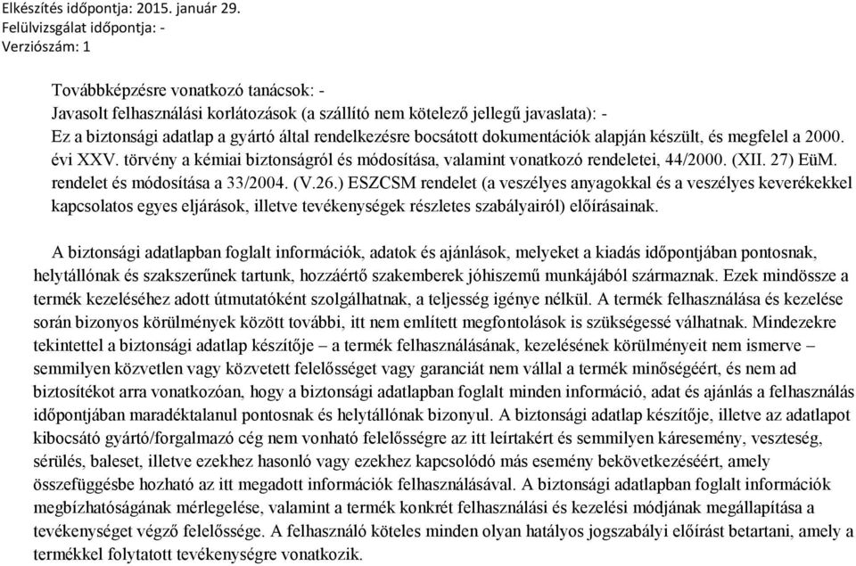 ) ESZCSM rendelet (a veszélyes anyagokkal és a veszélyes keverékekkel kapcsolatos egyes eljárások, illetve tevékenységek részletes szabályairól) előírásainak.