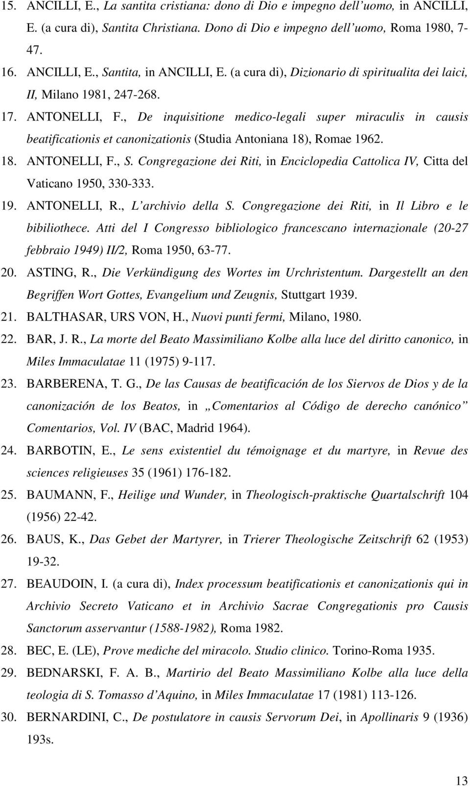 , De inquisitione medico-legali super miraculis in causis beatificationis et canonizationis (Studia Antoniana 18), Romae 1962. 18. ANTONELLI, F., S.