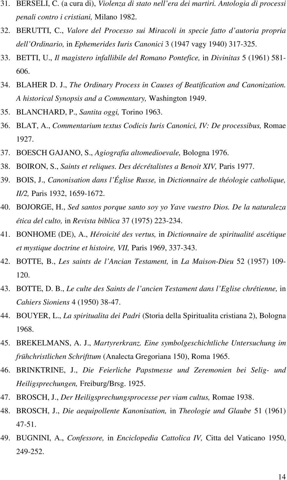 , Il magistero infallibile del Romano Pontefice, in Divinitas 5 (1961) 581-606. 34. BLAHER D. J., The Ordinary Process in Causes of Beatification and Canonization.