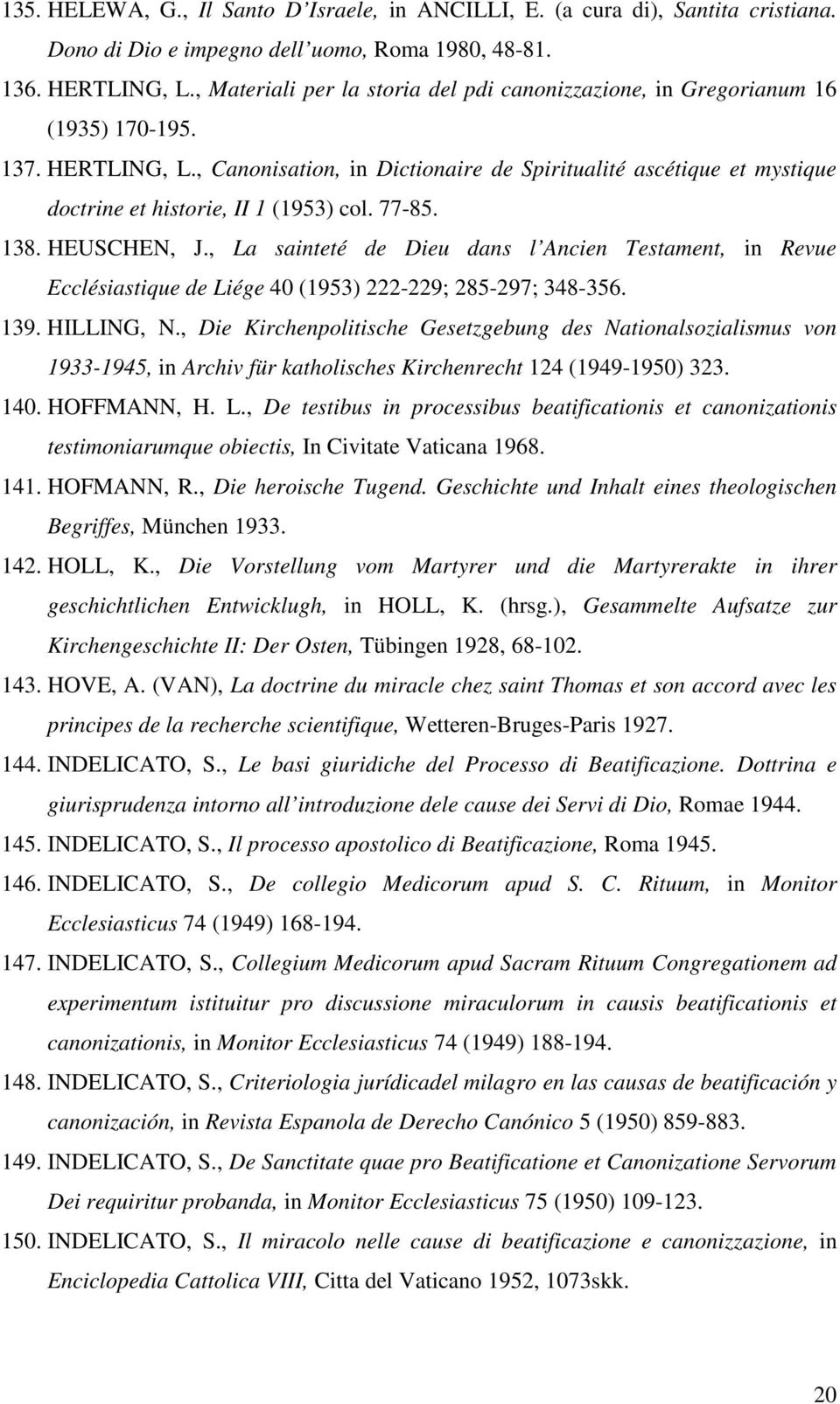 , Canonisation, in Dictionaire de Spiritualité ascétique et mystique doctrine et historie, II 1 (1953) col. 77-85. 138. HEUSCHEN, J.