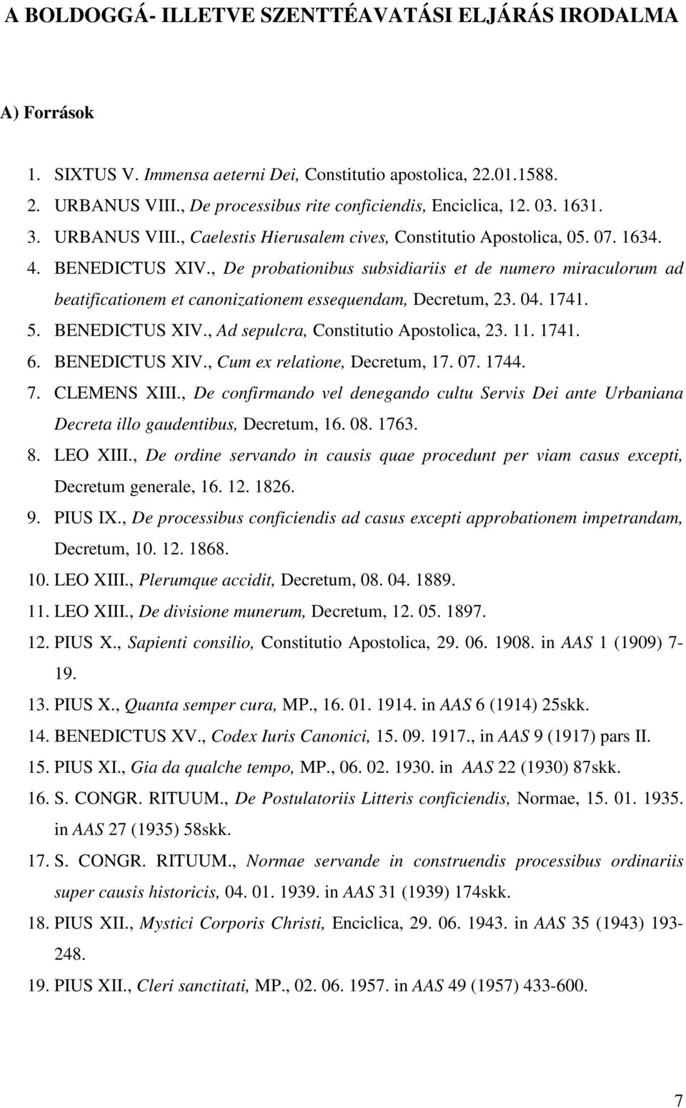 , De probationibus subsidiariis et de numero miraculorum ad beatificationem et canonizationem essequendam, Decretum, 23. 04. 1741. 5. BENEDICTUS XIV., Ad sepulcra, Constitutio Apostolica, 23. 11.
