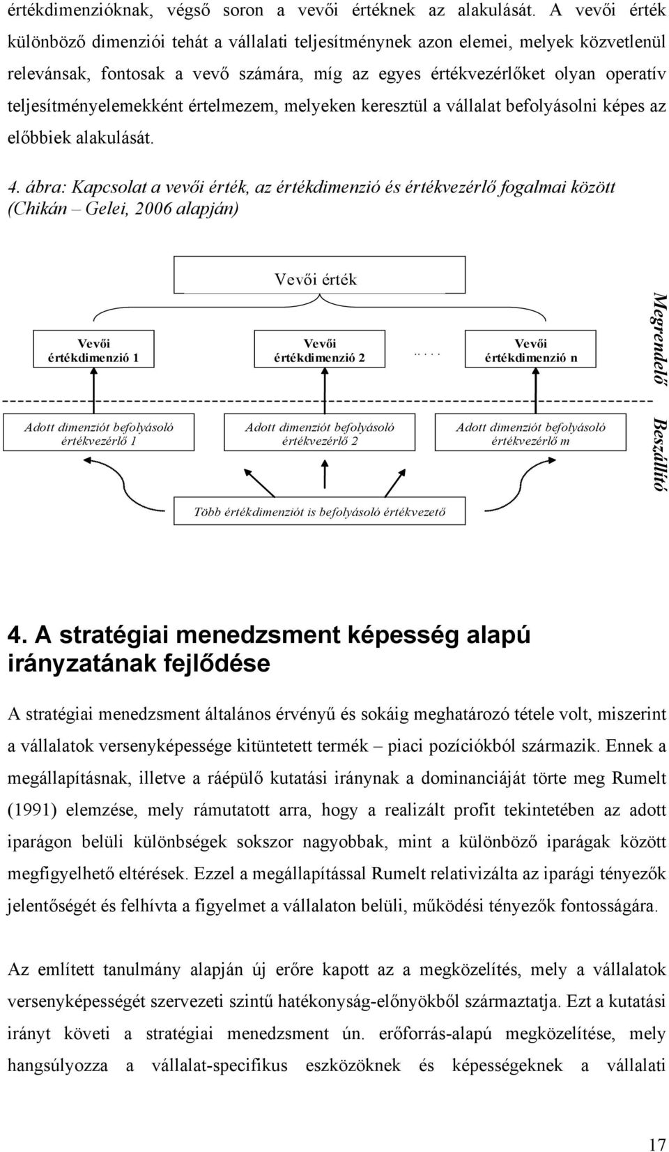 teljesítményelemekként értelmezem, melyeken keresztül a vállalat befolyásolni képes az előbbiek alakulását. 4.