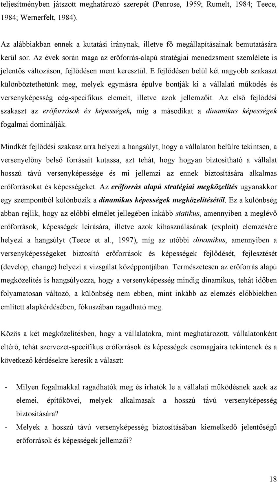 Az évek során maga az erőforrás-alapú stratégiai menedzsment szemlélete is jelentős változáson, fejlődésen ment keresztül.