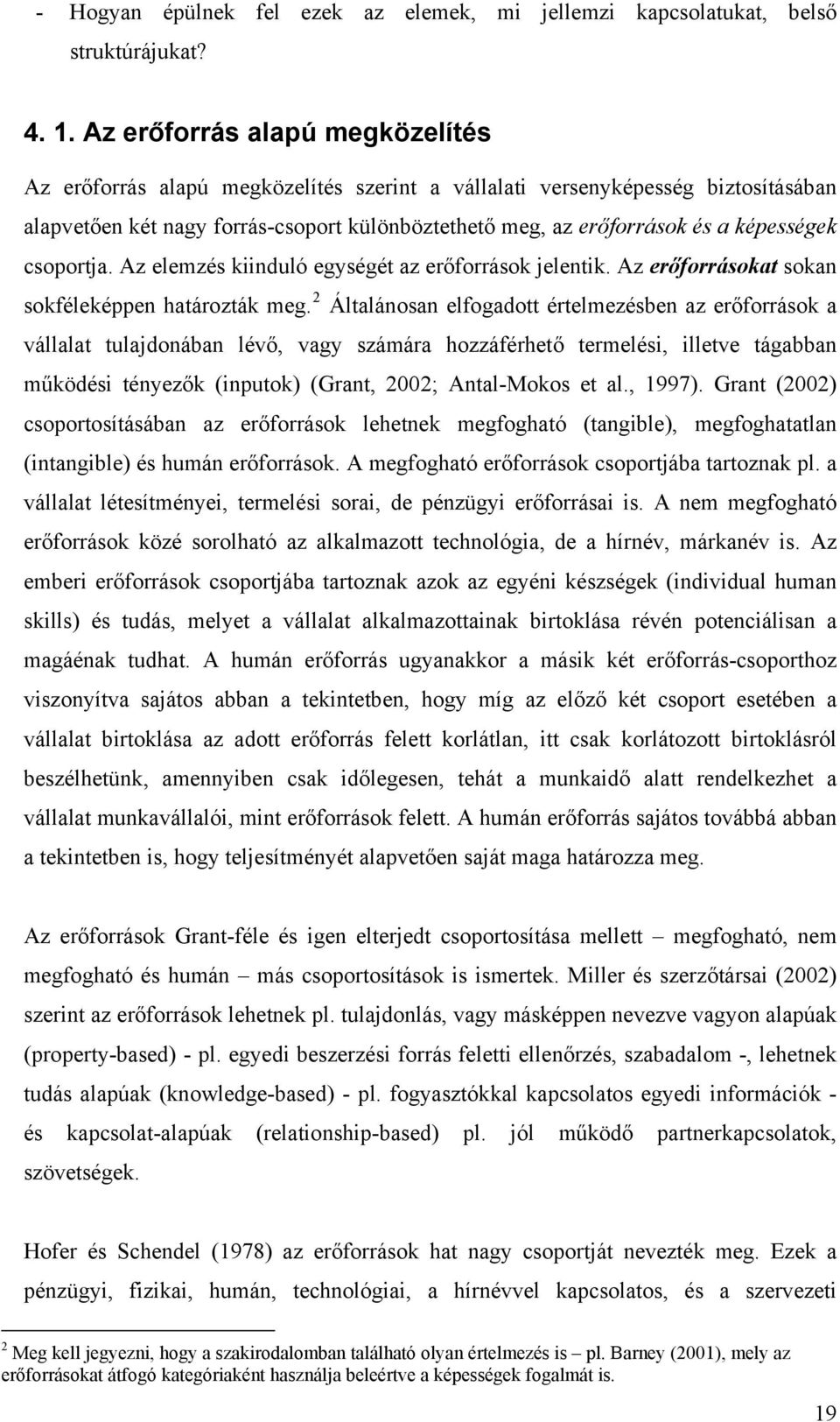 képességek csoportja. Az elemzés kiinduló egységét az erőforrások jelentik. Az erőforrásokat sokan sokféleképpen határozták meg.