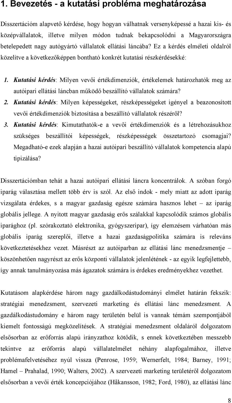 Kutatási kérdés: Milyen vevői értékdimenziók, értékelemek határozhatók meg az autóipari ellátási láncban működő beszállító vállalatok számára? 2.