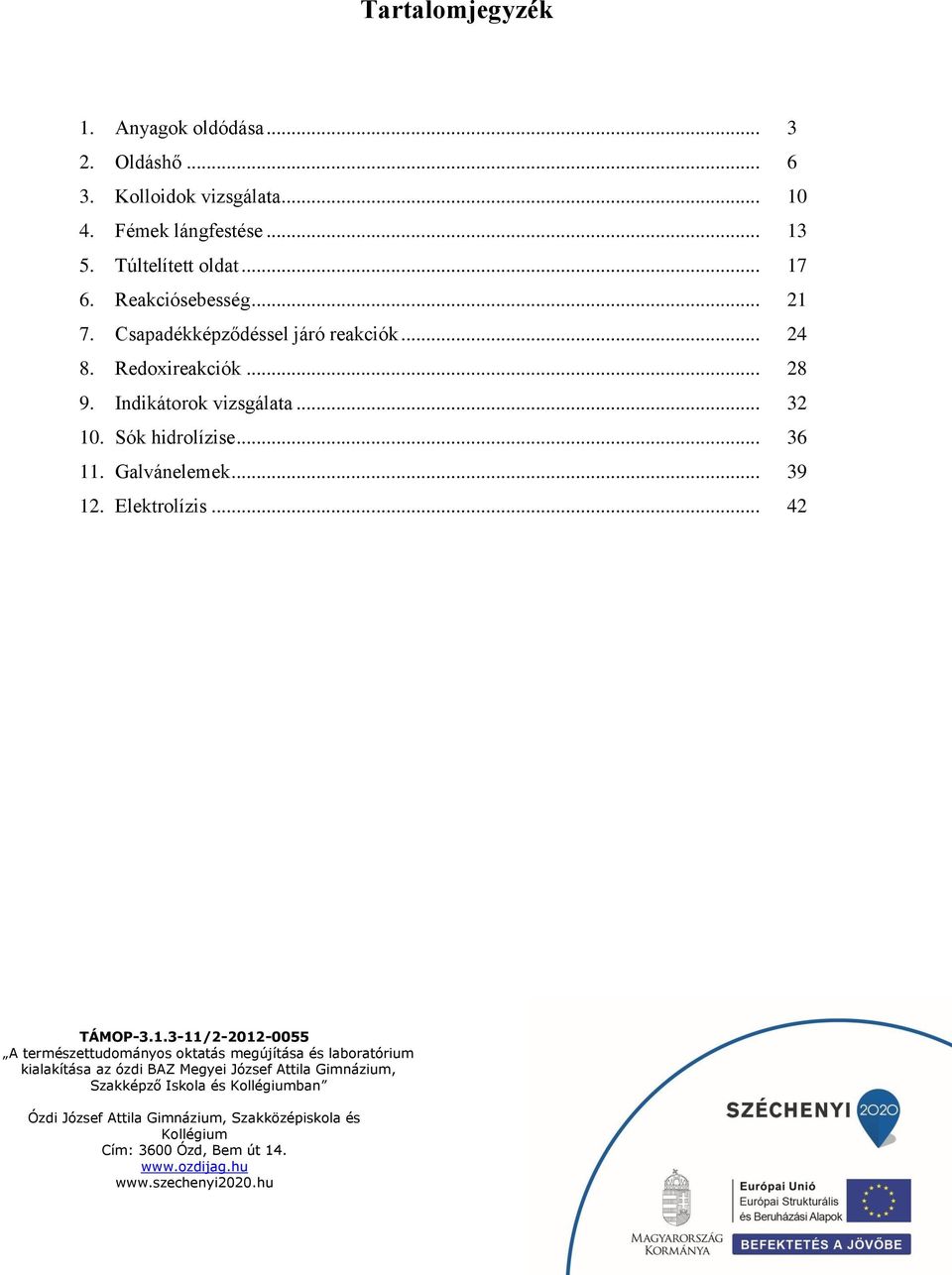 .. 21 7. Csapadékképződéssel járó reakciók... 24 8. Redoxireakciók... 28 9.