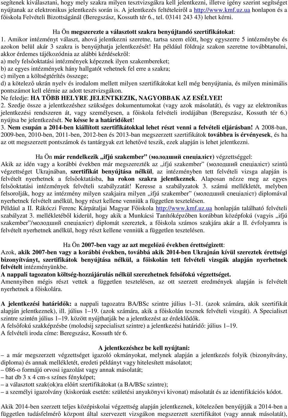 Ha Ön megszerezte a választott szakra benyújtandó szertifikátokat: 1.