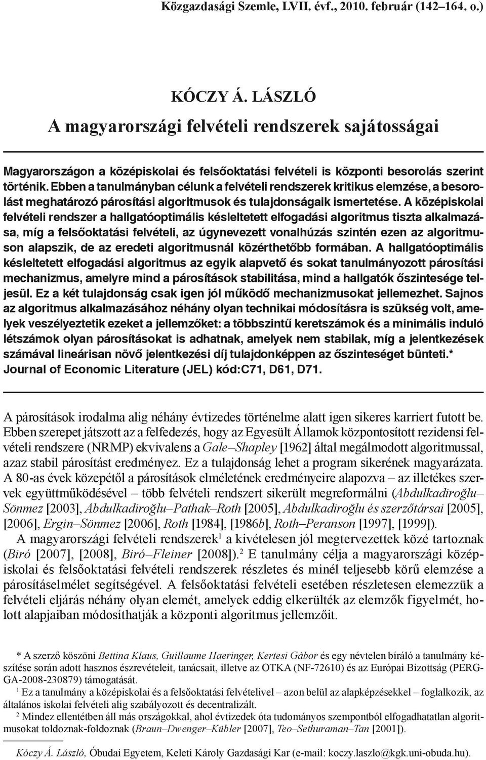 Ebben a tanulmányban célunk a felvételi rendszerek kritikus elemzése, a besorolást meghatározó párosítási algoritmusok és tulajdonságaik ismertetése.