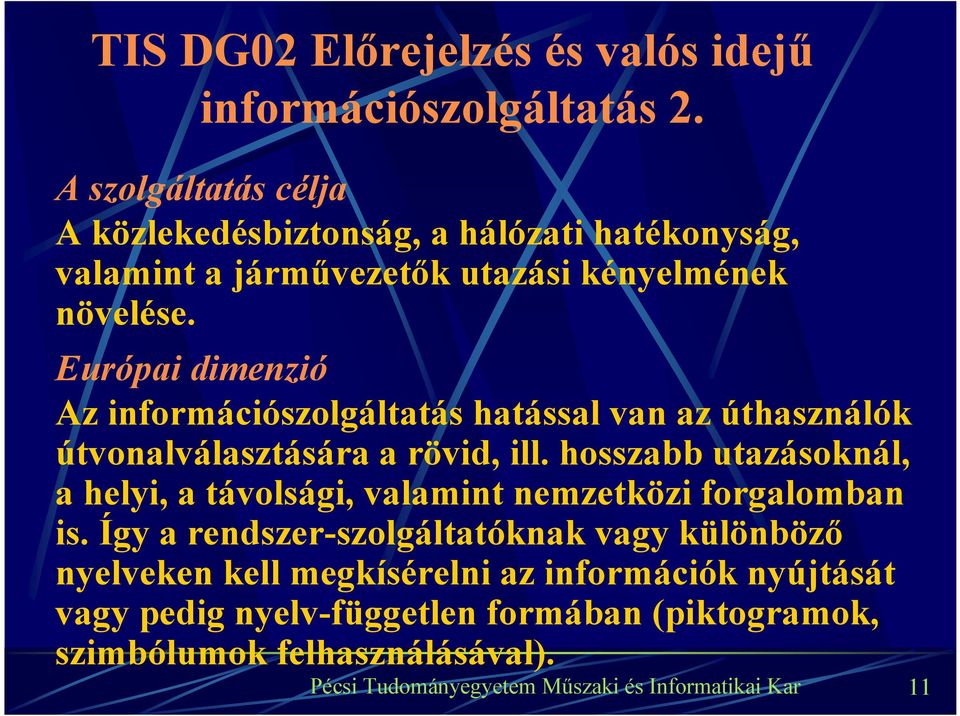 Európai dimenzió Az információszolgáltatás hatással van az úthasználók útvonalválasztására a rövid, ill.