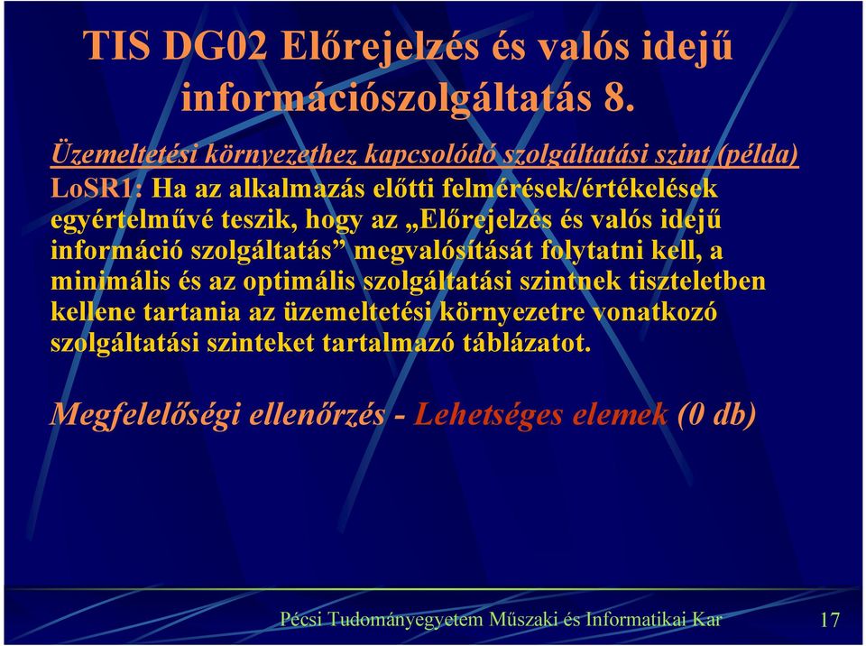 egyértelművé teszik, hogy az Előrejelzés és valós idejű információ szolgáltatás megvalósítását folytatni kell, a minimális és