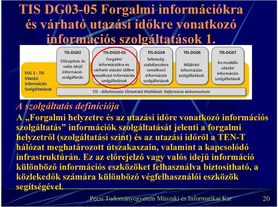 forgalmi helyzetről (szolgáltatási szint) és az utazási időről a TEN-T hálózat meghatározott útszakaszain, valamint a kapcsolódó