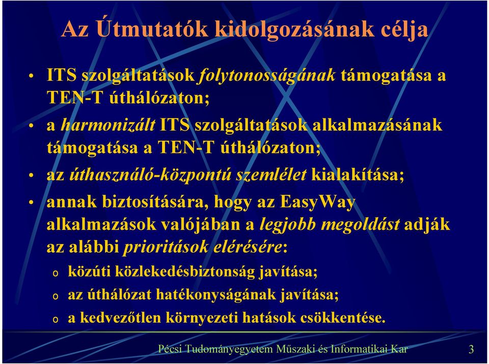 biztosítására, hogy az EasyWay alkalmazások valójában a legjobb megoldást adják az alábbi prioritások elérésére: o o o