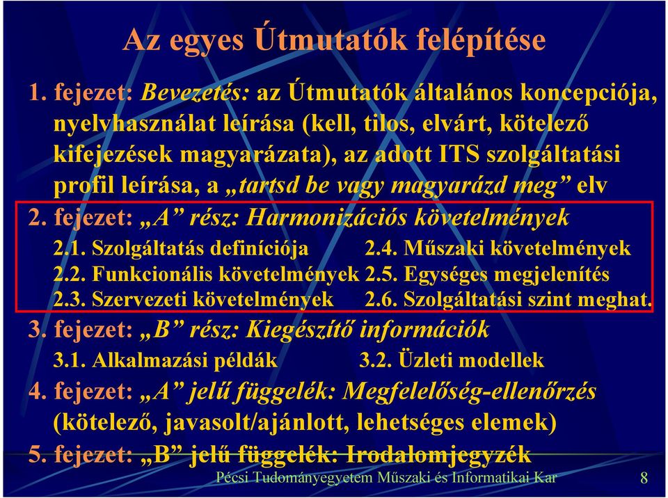 leírása, a tartsd be vagy magyarázd meg elv 2. fejezet: A rész: Harmonizációs követelmények 2.1. Szolgáltatás definíciója 2.4. Műszaki követelmények 2.2. Funkcionális követelmények 2.