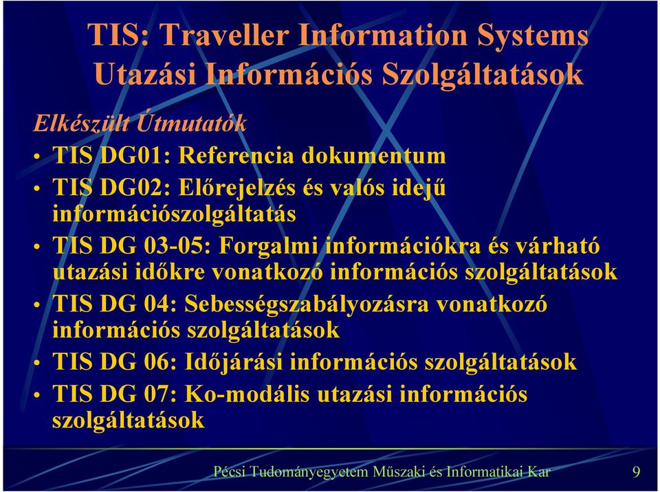 várható utazási időkre vonatkozó információs szolgáltatások TIS DG 04: Sebességszabályozásra vonatkozó információs