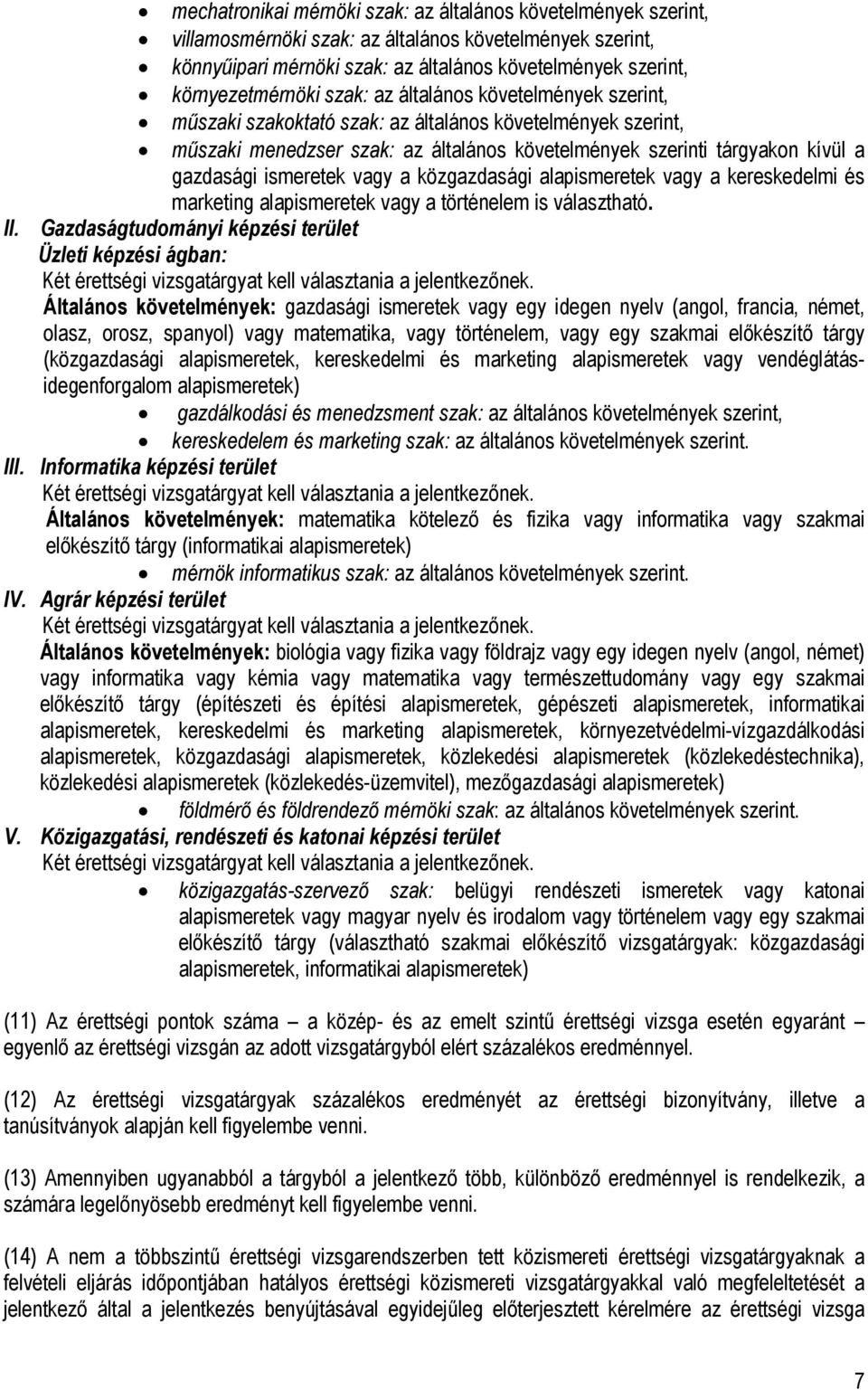 gazdasági ismeretek vagy a közgazdasági alapismeretek vagy a kereskedelmi és marketing alapismeretek vagy a történelem is választható. II.