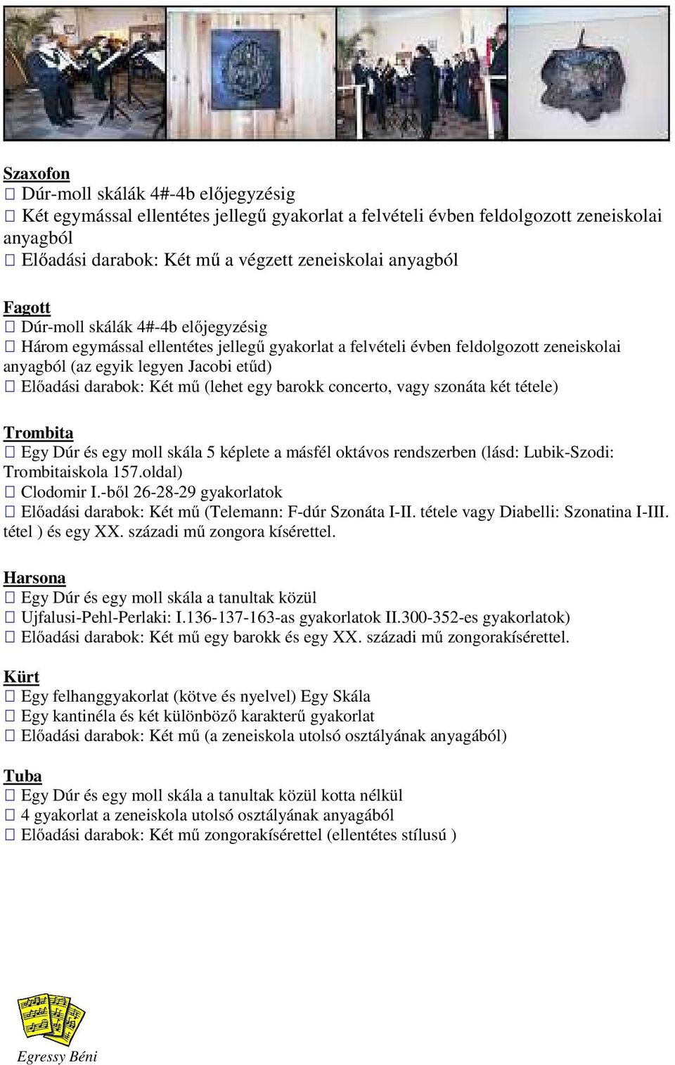 (lehet egy barokk concerto, vagy szonáta két tétele) Trombita Egy Dúr és egy moll skála 5 képlete a másfél oktávos rendszerben (lásd: Lubik-Szodi: Trombitaiskola 157.oldal) Clodomir I.