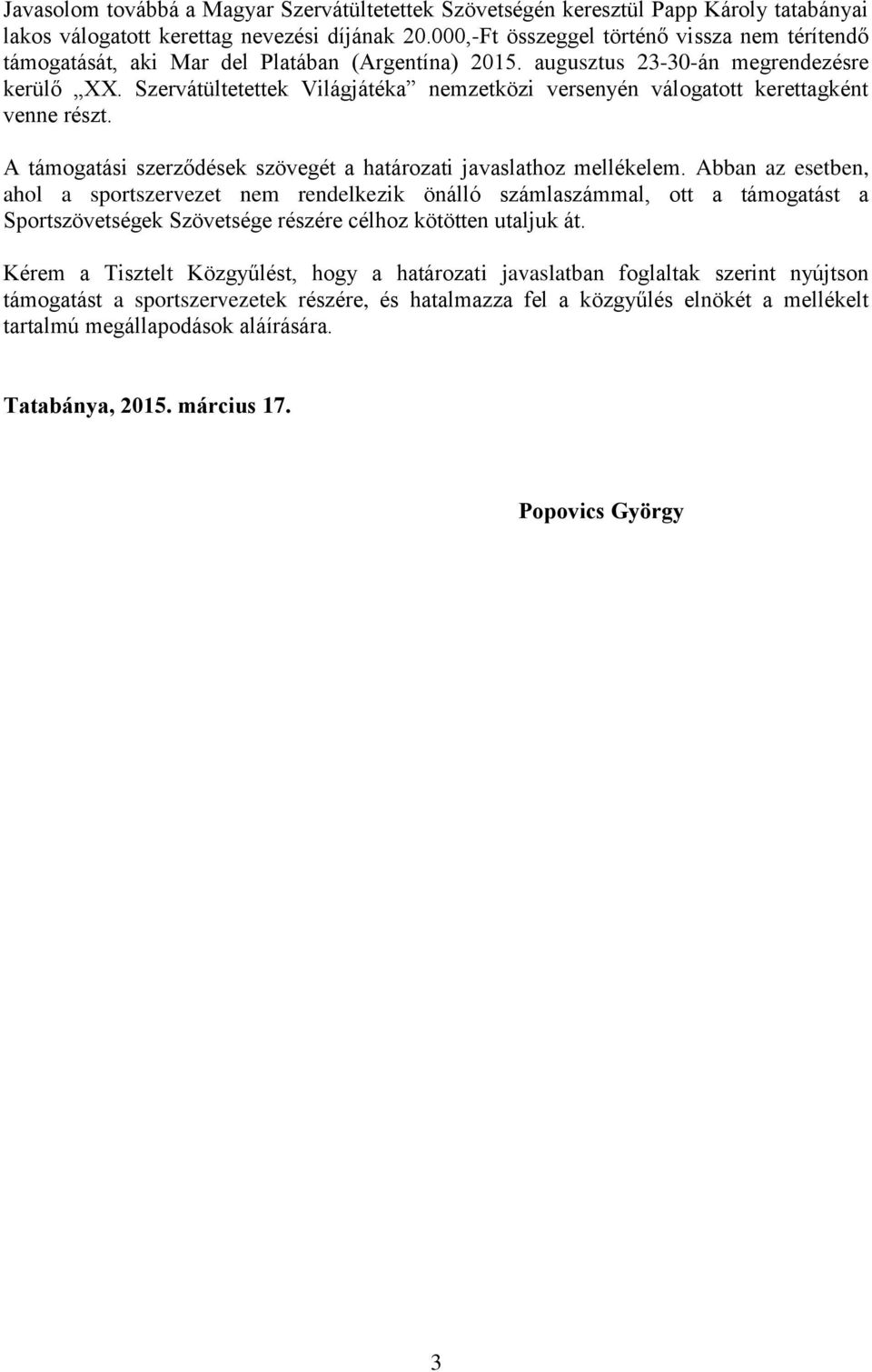 Szervátültetettek Világjátéka nemzetközi versenyén válogatott kerettagként venne részt. A támogatási szerződések szövegét a határozati javaslathoz mellékelem.