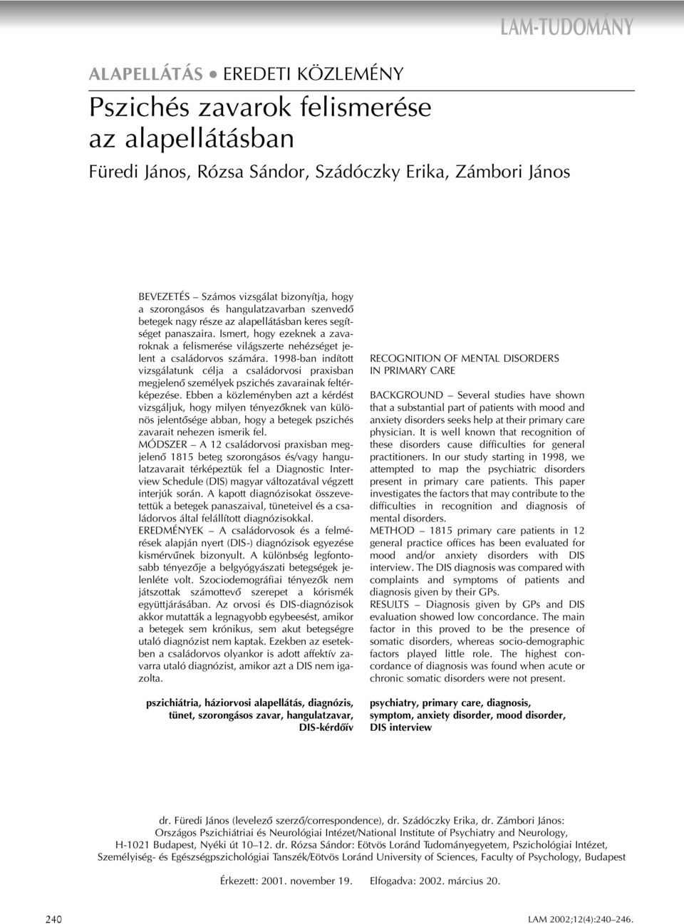 Ismert, hogy ezeknek a zavaroknak a felismerése világszerte nehézséget jelent a családorvos számára.