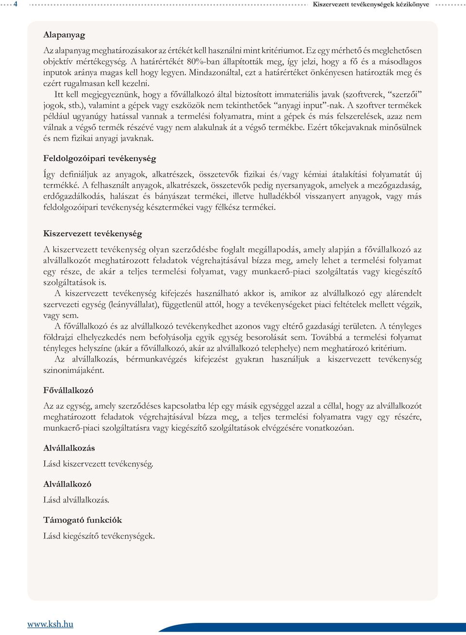 Mindazonáltal, ezt a határértéket önkényesen határozták meg és ezért rugalmasan kell kezelni.