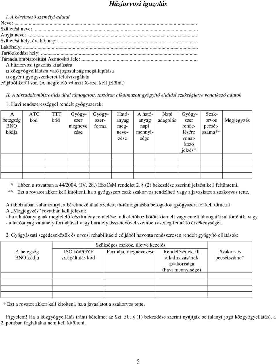 A társadalombiztosítás által támogatott, tartósan alkalmazott gyógyító ellátási szükségletre vonatkozó adatok 1.