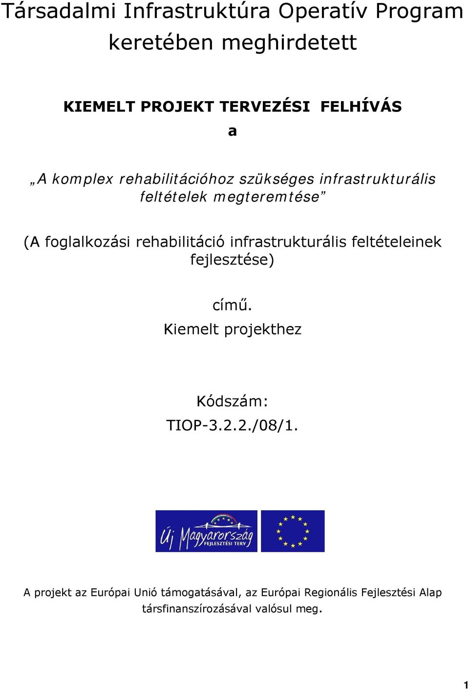 infrastrukturális feltételeinek fejlesztése) című. Kiemelt projekthez Kódszám: TIOP-3.2.2./08/1.