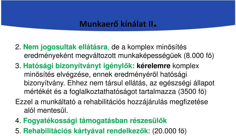 Ehhez nem társul ellátás, az egészségi állapot mértékét és a foglalkoztathatóságot tartalmazza (3500 fő) Ezzel a munkáltató a