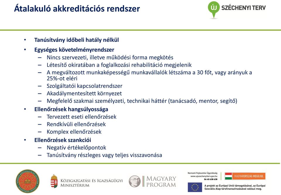 kapcsolatrendszer Akadálymentesített környezet Megfelelő szakmai személyzeti, technikai háttér (tanácsadó, mentor, segítő) Ellenőrzések hangsúlyossága