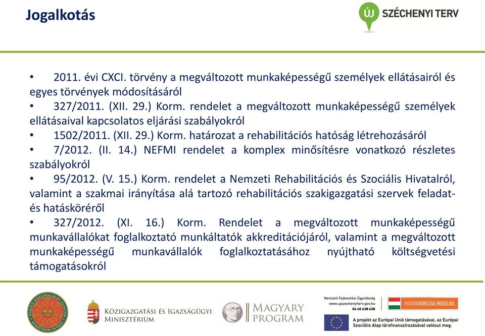 ) NEFMI rendelet a komplex minősítésre vonatkozó részletes szabályokról 95/2012. (V. 15.) Korm.