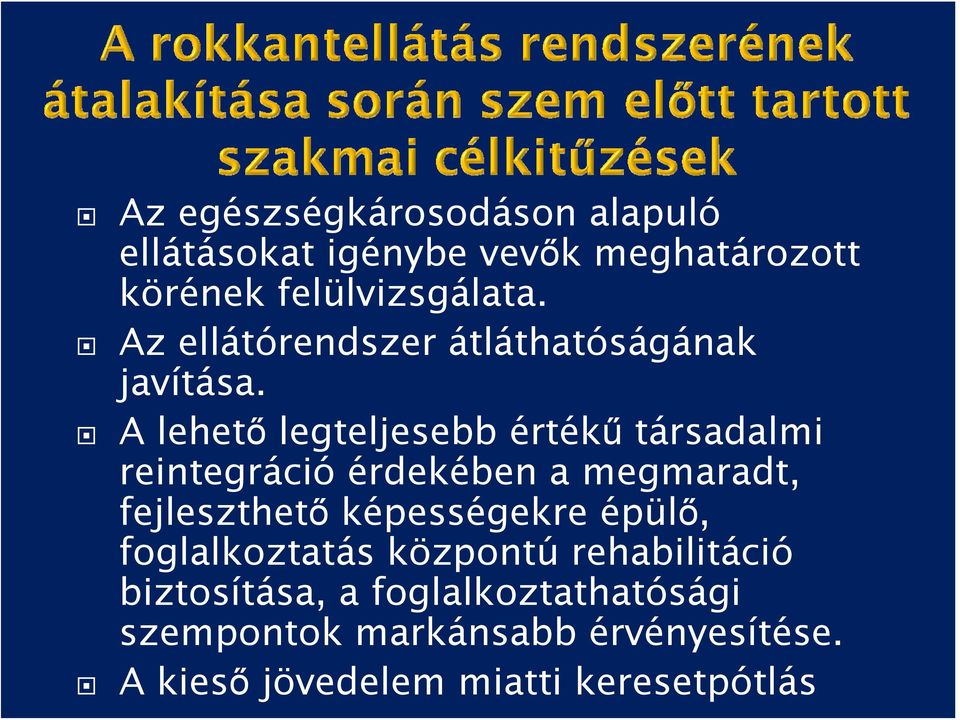 A lehető legteljesebb értékű társadalmi reintegráció érdekében a megmaradt, fejleszthető