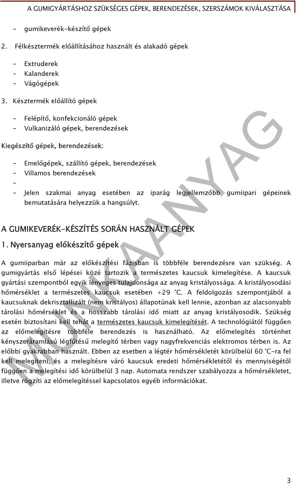 Jelen szakmai anyag esetében az iparág legjellemzőbb gumiipari gépeinek bemutatására helyezzük a hangsúlyt. A GUMIKEVERÉK-KÉSZÍTÉS SORÁN HASZNÁLT GÉPEK 1.