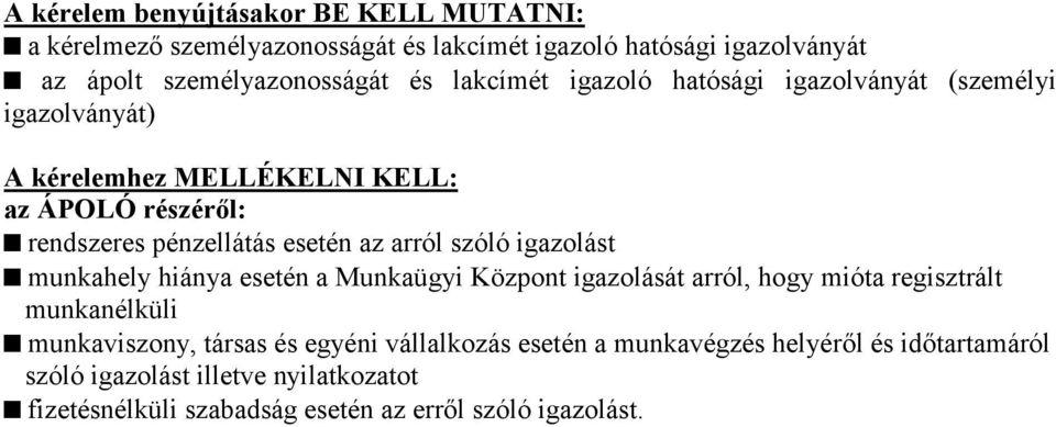 arról szóló igazolást munkahely hiánya esetén a Munkaügyi Központ igazolását arról, hogy mióta regisztrált munkanélküli munkaviszony, társas és