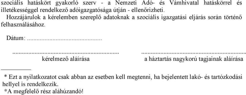 Hozzájárulok a kérelemben szereplő adatoknak a szociális igazgatási eljárás során történő felhasználásához. Dátum:.