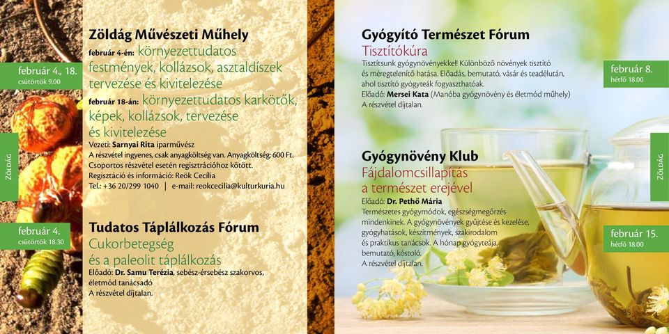 kivitelezése Vezeti: Sarnyai Rita iparművész A részvétel ingyenes, csak anyagköltség van. Anyagköltség: 600 Ft. Csoportos részvétel esetén regisztrációhoz kötött.