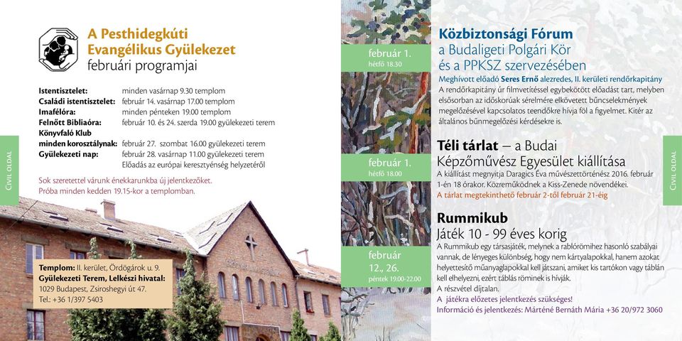 00 gyülekezeti terem Gyülekezeti nap: február 28. vasárnap 11.00 gyülekezeti terem Előadás az európai keresztyénség helyzetéről Sok szeretettel várunk énekkarunkba új jelentkezőket.