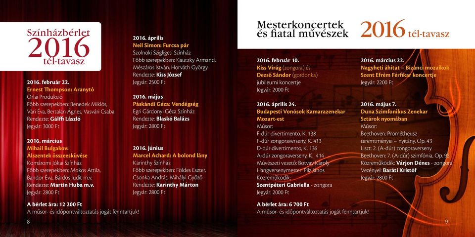 március Mihail Bulgakov: Álszentek összeesküvése Komáromi Jókai Színház Főbb szerepekben: Mokos Attila, Bandor Éva, Bárdos Judit m.v. Rendezte: Martin Huba m.v. Jegyár: 2800 Ft 2016.